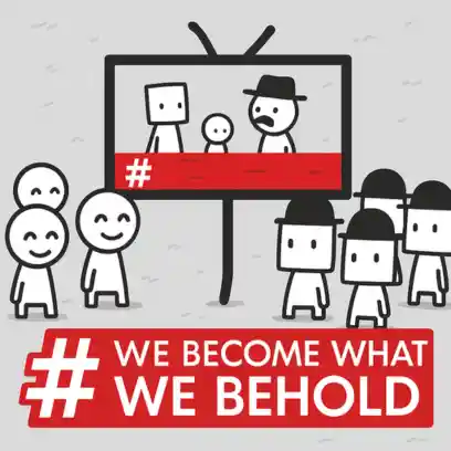 WE BECOME WHAT WE BEHOLD